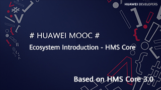 Ecosystem Introduction - HMS Core